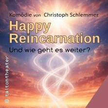 Happy Reincarnation - Komödie von Christoph Schlemmer