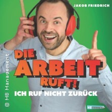 Jakob Friedrich | Die Arbeit ruft - ich ruf nicht zurück