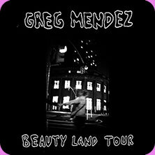 Greg Mendez - BEAUTY LAND TOUR
