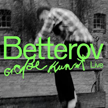 Betterov - Große Kunst-Tour
