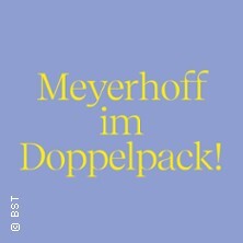 Meyerhoff im Doppelpack - Badisches Staatstheater Karlsruhe
