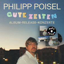 PHILIPP POISEL: GUTE ZEITEN - Album-Release-Konzerte | CD-/Vinyl-Bundle